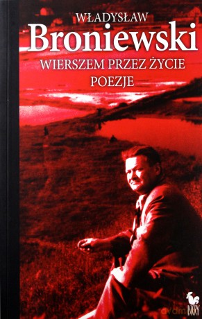 Wierszem przez życie (dodruk 2012) - Władysław Broniewski [KSIĄŻKA]