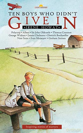 Ten Boys Who Didn't Give in: Inspiring stories of martyrs (Lightkeepers) - Irene Howat [KSIĄŻKA]