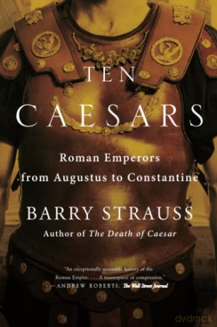 Ten Caesars: Roman Emperors from Augustus to Constantine - Barry Strauss [KSIĄŻKA]
