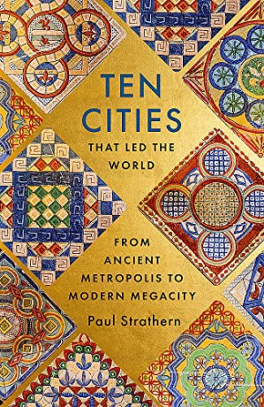 Ten Cities that Led the World: From Ancient Metropolis to Modern Megacity - Paul Strathern [KSIĄŻKA]