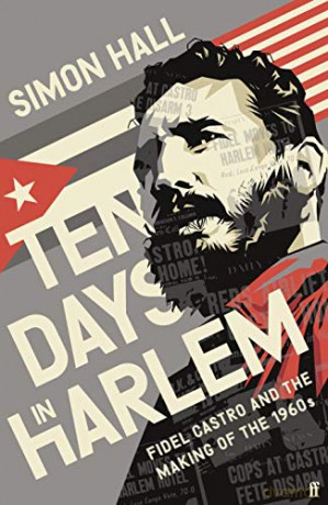 Ten Days in Harlem: Fidel Castro and the Making of the 1960s - Simon Hall [KSIĄŻKA]