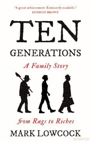 Ten Generations: A Family Story from Rags to Riches - Mark Lowcock [KSIĄŻKA]