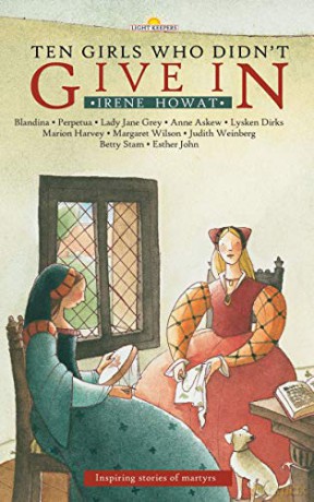 Ten Girls Who Didn't Give in: Inspiring stories of martyrs (Lightkeepers) - Irene Howat [KSIĄŻKA]