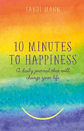 Ten Minutes to Happiness: A daily journal that will change your life - Dr Sandi Mann [KSIĄŻKA]