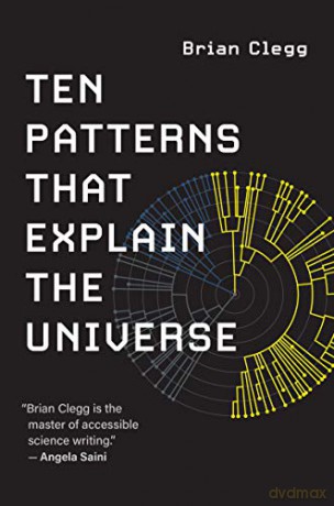 Ten Patterns That Explain the Universe - Brian Clegg [KSIĄŻKA]