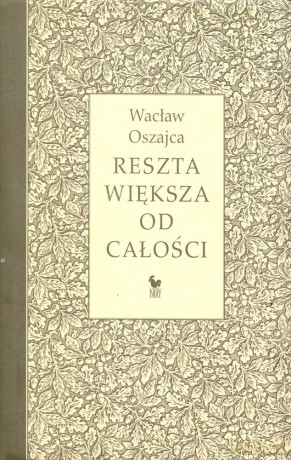Reszta większa od całości - Wacław Oszajca [KSIĄŻKA]