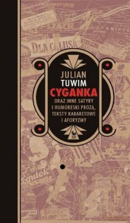 Cyganka oraz inne satyry i humoreski prozą, teksty kabaretowe i aforyzmy (dodruk 2012) - Julian Tuwim [KSIĄŻKA]