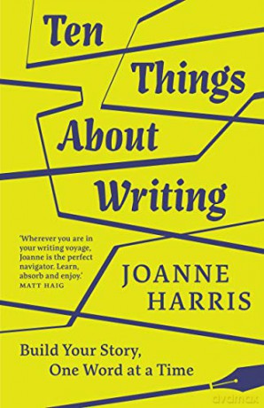 Ten Things About Writing: Build Your Story, One Word at a Time - Joanne Harris [KSIĄŻKA]