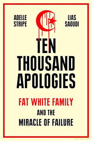 Ten Thousand Apologies: Fat White Family and the Miracle of Failure - Adelle Stripe [KSIĄŻKA]