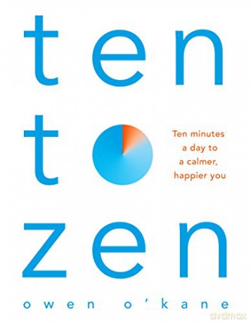 Ten to Zen: Ten Minutes a Day to a Calmer, Happier You - Owen O'Kane [KSIĄŻKA]