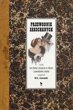 Przewodnik zakochanych, czyli jak zdobyć szczęście w miłości i powodzenie u kobiet - M. A. Zawadzki [KSIĄŻKA]