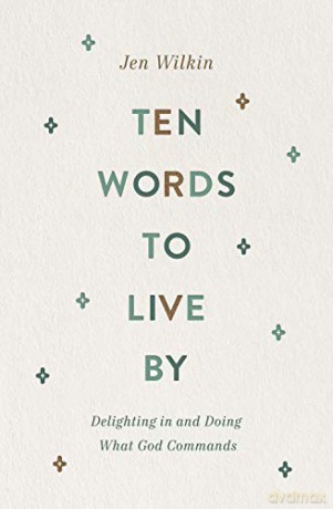 Ten Words to Live By: Delighting in and Doing What God Commands - Jen Wilkin [KSIĄŻKA]