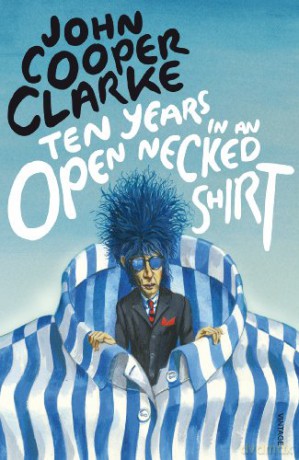 Ten Years in an Open Necked Shirt - John Cooper Clarke [KSIĄŻKA]