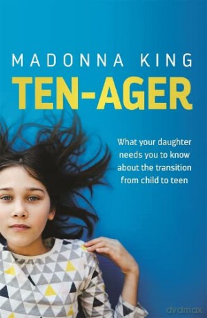 Ten-Ager: What your daughter needs you to know about the transition from child to teen - Madonna King [KSIĄŻKA]