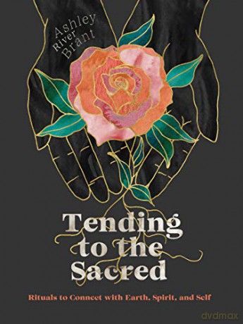 Tending to the Sacred: Rituals to Connect with Earth, Spirit, and Self - Brant [KSIĄŻKA]