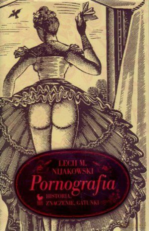 Pornografia. Historia, znaczenie, gatunki - Lech Michał Nijakowski [KSIĄŻKA]