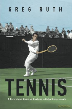 Tennis: A History from American Amateurs to Global Professionals (Sport and Society) - Greg Ruth [KSIĄŻKA]