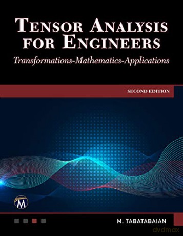 Tensor Analysis for Engineers: Transformations, Applications - Mehrzad Tabatabaian [KSIĄŻKA]
