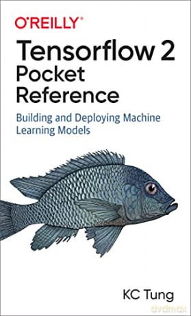 TensorFlow 2 Pocket Reference: Building and Deploying Machine Learning Models - K. C. Tung [KSIĄŻKA]