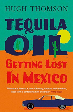 Tequila Oil: Getting Lost In Mexico - Hugh Thomson [KSIĄŻKA]