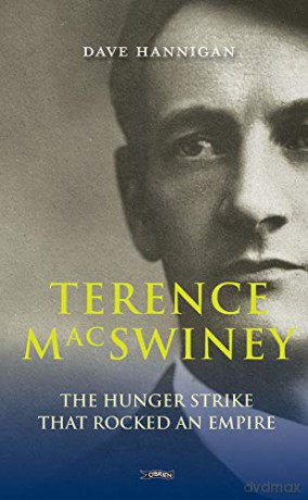 Terence MacSwiney: The Hunger Strike that Rocked an Empire - Dave Hannigan [KSIĄŻKA]