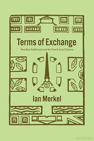 Terms of Exchange: Brazilian Intellectuals and the French Social Sciences (The Life of Ideas) - Ian Merkel [KSIĄŻKA]