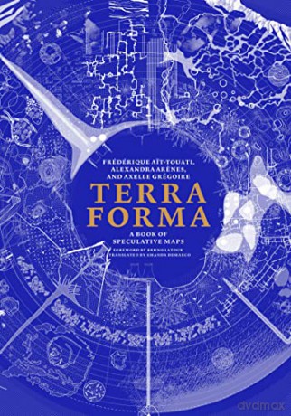Terra Forma: A Book of Speculative Maps - Frederique Ait-Touati [KSIĄŻKA]
