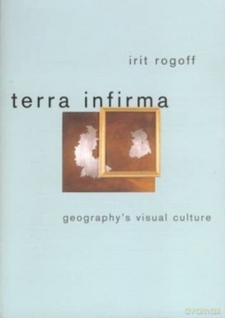 Terra Infirma: Geography's Visual Culture - Irit Rogoff [KSIĄŻKA]