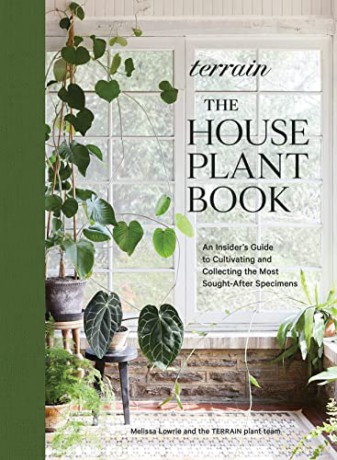 Terrain: The Houseplant Book: An Insider's Guide to Cultivating and Collecting the Most Sought-After Specimens - Melissa Lowrie [KSIĄŻKA]