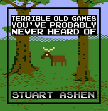Terrible Old Games You've Probably Never Heard Of - Stuart Ashen [KSIĄŻKA]
