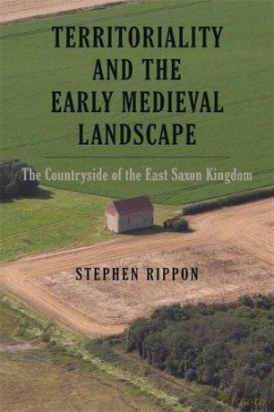 Territoriality and the Early Medieval Landscape: The Countryside of the East Saxon Kingdom: 12 (Garden and Landscape History) - Stephen Rippon [KSIĄŻKA]