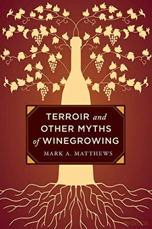 Terroir and Other Myths of Winegrowing - Mark A. Matthews [KSIĄŻKA]