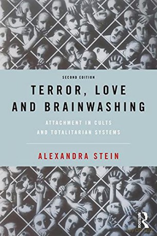 Terror, Love and Brainwashing: Attachment in Cults and Totalitarian Systems - Alexandra Stein [KSIĄŻKA]