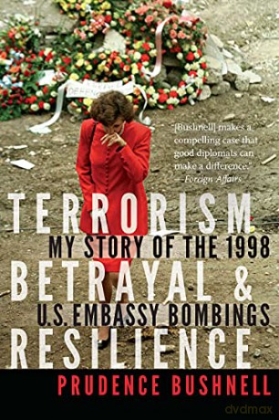 Terrorism, Betrayal, and Resilience: My Story of the 1998 U.S. Embassy Bombings - Prudence Bushnell [KSIĄŻKA]