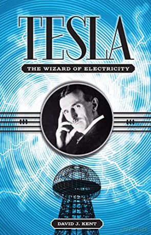 Tesla: The Wizard of Electricity - David J. Kent [KSIĄŻKA]