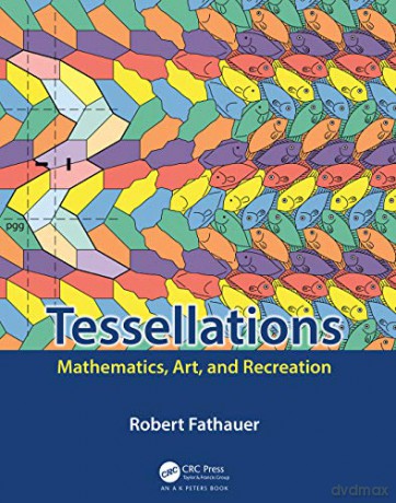Tessellations: Mathematics, Art, and Recreation (AK Peters/CRC Recreational Mathematics Series) - Robert Fathauer [KSIĄŻKA]