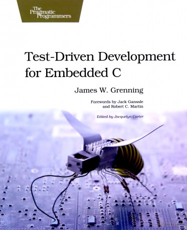 Test Driven Development for Embedded C: Building Hihg Quality Embedded Software (Pragmatic Programmers) - James W. Grenning [KSIĄŻKA]