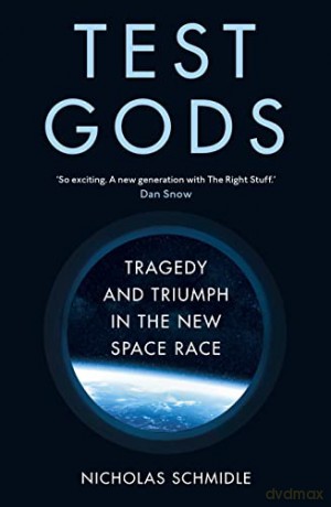 Test Gods: Tragedy and Triumph in the New Space Race - Nicholas Schmidle [KSIĄŻKA]