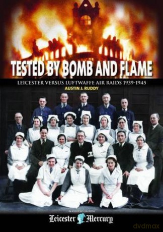 Tested by Bomb and Flame: Leicester versus Luftwaffe Air Raids 1939-1945 - Austin J. Ruddy [KSIĄŻKA]