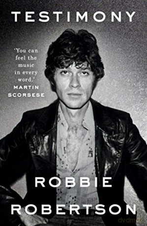 Testimony: Robbie Robertson - Robbie Robertson [KSIĄŻKA]