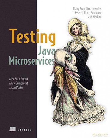 Testing Java Microservices: Using Arquillian, Hoverfly, Assertj, Junit, Selenium, and Mockito - Alex Soto Bueno [KSIĄŻKA]