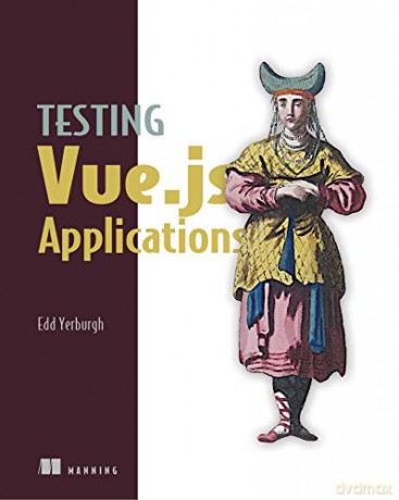 Testing Vue.js Applications - Edd Yerburgh [KSIĄŻKA]