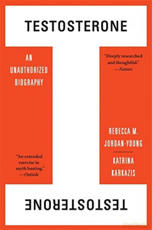 Testosterone: An Unauthorized Biography - Jordan-Young [KSIĄŻKA]