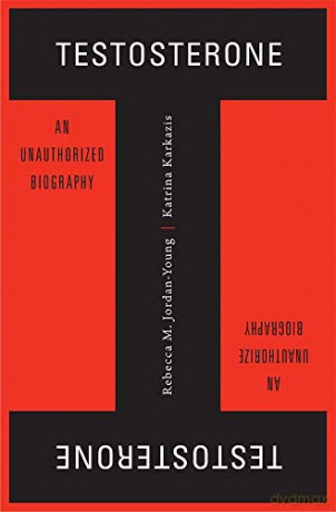 Testosterone: An Unauthorized Biography - Rebecca M. Jordan-Young [KSIĄŻKA]