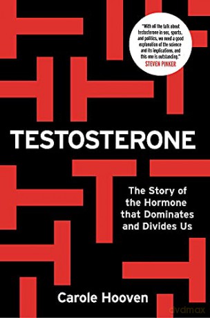 Testosterone: The Story of the Hormone that Dominates and Divides Us - Carole Hooven [KSIĄŻKA]