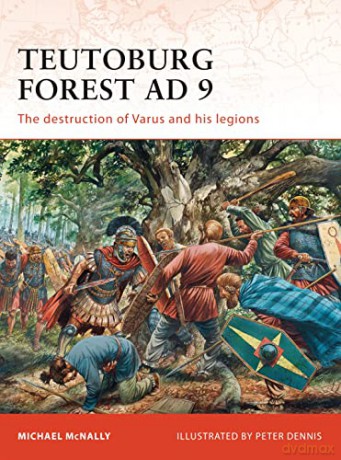 Teutoburg Forest AD 9: The destruction of Varus and his legions: 228 (Campaign) - Michael McNally [KSIĄŻKA]