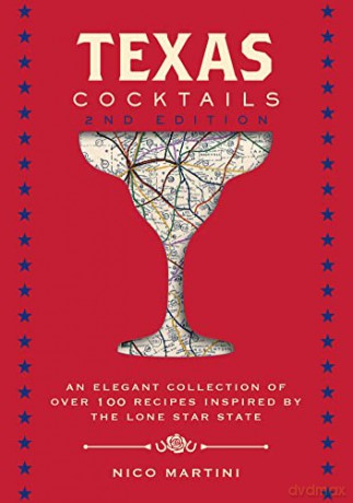 Texas Cocktails: The Second Edition: An Elegant Collection of Over 100 Recipes Inspired by the Lone Star State (City Cocktails) - Nico Martini [KSIĄŻKA]