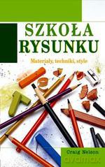 Szkoła rysunku. Materiały, techniki, style - Craig Nelson [KSIĄŻKA]
