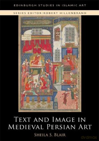 Text and Image in Medieval Persian Art (Edinburgh Studies in Islamic Art) - Professor Sheila S. Blair [KSIĄŻKA]