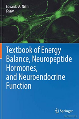 Textbook of Energy Balance, Neuropeptide Hormones, and Neuroendocrine Function - Eduardo A. Nillni [KSIĄŻKA]